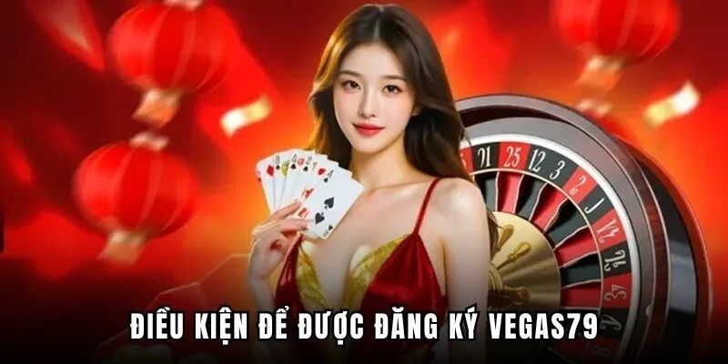 Điều khoản và điều kiện đăng ký Vegas79