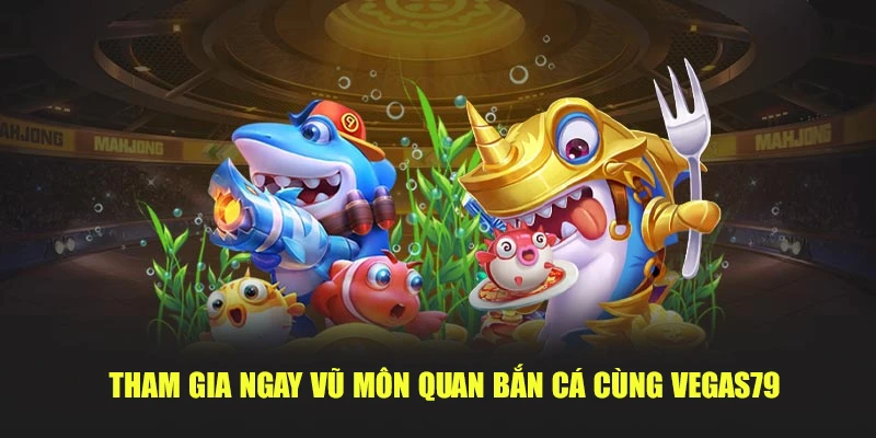 chơi Vũ Môn Quan bắn cá hiệu quả
