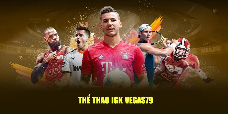 Thể thao IGK Vegas79 – Không gian cá cược hiện đại dành cho cược thủ đam mê thể thao